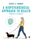 A Biopsychosocial Approach to Health : From Cell to Society - eBook