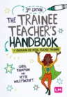 The Trainee Teacher's Handbook : A companion for initial teacher training - Book