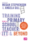 Training to be a Primary School Teacher: ITT and Beyond - Book