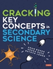 Cracking Key Concepts in Secondary Science - Book