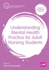 Understanding Mental Health Practice for Adult Nursing Students - Book