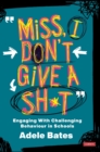 "Miss, I don’t give a sh*t" : Engaging with challenging behaviour in schools - Book