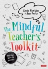 The Mindful Teacher's Toolkit : Awareness-based Wellbeing in Schools - Book