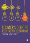 Beginner's Guide to Reflective Practice in Nursing - eBook
