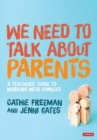 We Need to Talk about Parents : A Teachers' Guide to Working With Families - Book