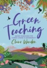 Green Teaching : Nature Pedagogies for Climate Change & Sustainability - Book