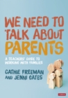 We Need to Talk about Parents : A Teachers' Guide to Working With Families - eBook