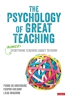 The Psychology of Great Teaching : (Almost) Everything Teachers Ought to Know - Book