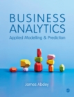 Business Analytics : Applied Modelling and Prediction - Book
