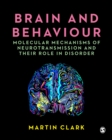 Brain and Behaviour : Molecular Mechanisms of Neurotransmission and their Role in Disorder - eBook