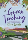 Green Teaching : Nature Pedagogies for Climate Change & Sustainability - eBook