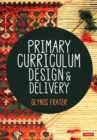 Primary Curriculum Design and Delivery - Book