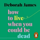 How to Live When You Could Be Dead - eAudiobook