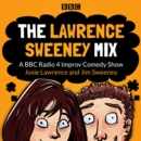The Lawrence Sweeney Mix : A BBC Radio 4 Improv Comedy Show - eAudiobook