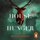 House of Hunger : the shiver-inducing, skin-prickling, mouth-watering feast of a Gothic novel - eAudiobook