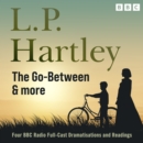 L.P Hartley: The Go- Between, & More : Four BBC Radio Full-Cast Dramatisations & Readings - eAudiobook