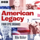 American Legacy: Epic dramas of US politics : Four BBC Radio 4 full-cast dramas - eAudiobook