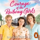 Courage of the Railway Girls : The new feel-good and uplifting WW2 historical fiction (The Railway Girls Series, 7) - eAudiobook