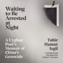 Waiting to Be Arrested at Night : A Uyghur Poet's Memoir of China's Genocide - eAudiobook