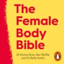 The Female Body Bible : Make Your Body Work For You - eAudiobook