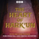 The Heart of Hark'un : A BBC Radio Full-Cast Fantasy Adventure - eAudiobook