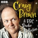 Craig Brown: A BBC Radio Collection : This is Craig Brown, 1966 & All That, As Told to Craig Brown and Lost Diaries - eAudiobook