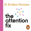 The Attention Fix : How to Focus in a World that Wants to Distract You - eAudiobook