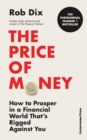The Price of Money : How to Prosper in a Financial World That’s Rigged Against You - Book