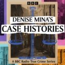 Denise Mina's Case Histories : A BBC Radio True Crime Series - eAudiobook