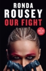 Our Fight : The new inspirational memoir from the UFC and WWE icon - Book