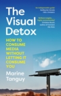 The Visual Detox : How to Consume Media Without Letting it Consume You - Book