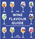 The Wine Flavour Guide : How to Pick the Best Wine for Every Occasion - Book