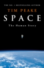 Space : A thrilling human history by Britain's beloved astronaut Tim Peake - Book