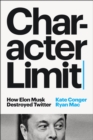 Character Limit : How Elon Musk Destroyed Twitter - Book