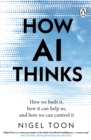 How AI Thinks : How we built it, how it can help us, and how we can control it - eBook
