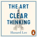 The Art of Clear Thinking : A Fighter Pilot’s Guide to Making Tough Decisions - eAudiobook