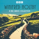 Winifred Holtby: A BBC Radio Collection : South Riding, Anderby Wold, The Crowded Street and more - eAudiobook