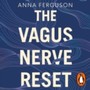 The Vagus Nerve Reset : Train your body to heal stress, trauma and anxiety - eAudiobook