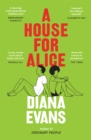 A House for Alice : From the Women’s Prize shortlisted author of Ordinary People - Book