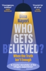 Who Gets Believed? : When the Truth Isn’t Enough - Book