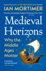 Medieval Horizons : Why the Middle Ages Matter - Book