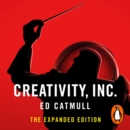 Creativity, Inc. : an inspiring look at how creativity can - and should - be harnessed for business success by the founder of Pixar - eAudiobook