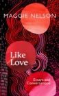 Like Love : Essays and Conversations - eBook