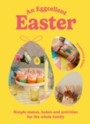An Eggcellent Easter : Simple springtime makes, bakes and activities for the whole family - Book