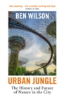 Urban Jungle : The History and Future of Nature in the City - Book
