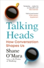 Talking Heads : The New Science of How Conversation Shapes Our Worlds - Book