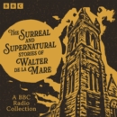 The Surreal and Supernatural Stories of Walter de la Mare : A BBC Radio Collection - eAudiobook