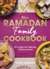 The Ramadan Family Cookbook : 80 recipes for enjoying with loved ones - Book
