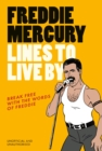 Freddie Mercury Lines to Live By : Break free with the words of Freddie - Book