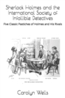 Sherlock Holmes and the International Society of Infallible Detectives : Five Classic Pastiches of Holmes and His Rivals - Book